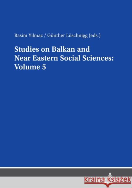 Studies on Balkan and Near Eastern Social Sciences: Volume 5 Rasim Yilmaz Gunther Loeschnigg  9783631851357 Peter Lang AG