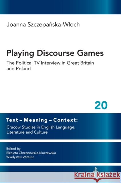 Playing Discourse Games: The Political TV Interview in Great Britain and Poland Joanna Szczepanska-Wloch   9783631851401 Peter Lang AG