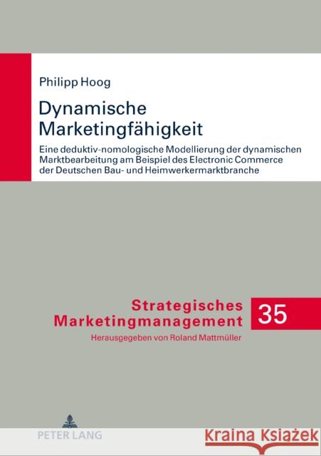 Dynamische Marketingfähigkeit; Eine deduktiv-nomologische Modellierung der dynamischen Marktbearbeitung am Beispiel des Electronic Commerce der deutsc Mattmüller, Roland 9783631851517