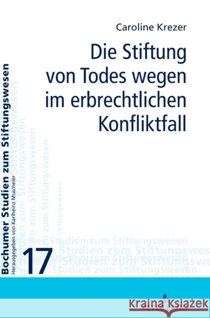 Die Stiftung von Todes wegen im erbrechtlichen Konfliktfall Krezer, Caroline 9783631851722 Peter Lang AG