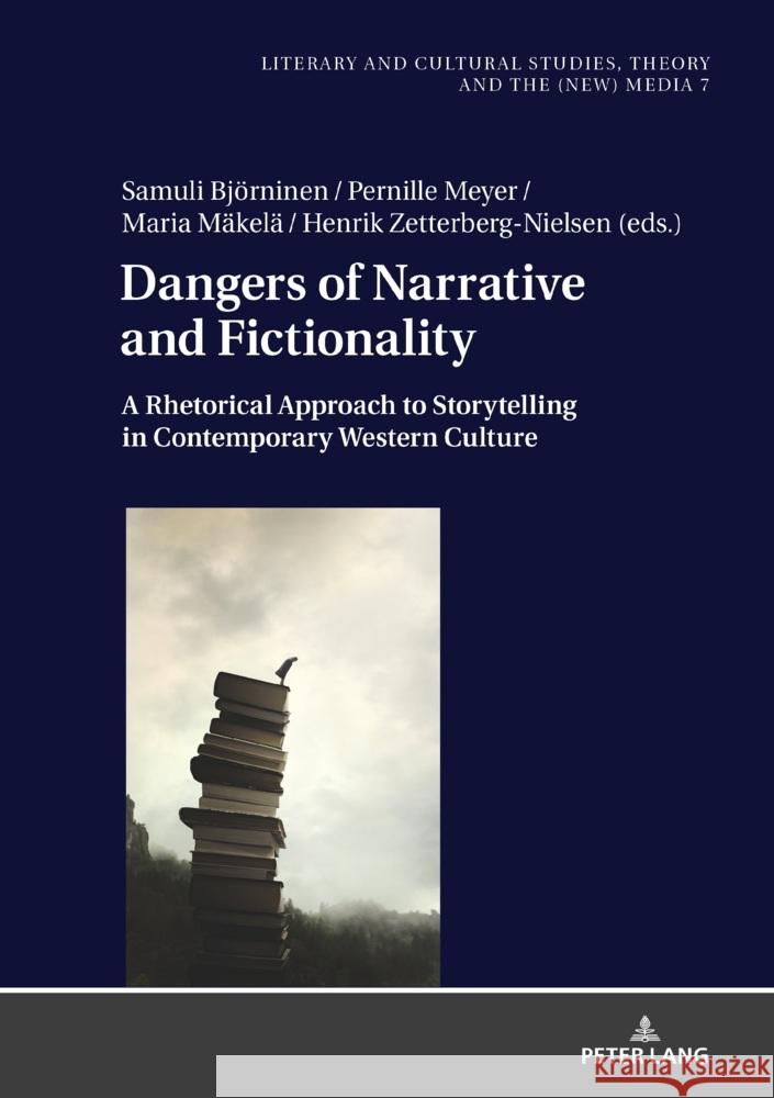 Dangers of Narrative and Fictionality: A Rhetorical Approach to Storytelling in Contemporary Western Culture Monika Fludernik Samuli Bj?rninen Pernille Meyer 9783631851739 Peter Lang Gmbh, Internationaler Verlag Der W