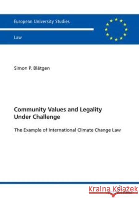 Community Values and Legality under Challenge; The Example of International Climate Change Law Blätgen, Simon 9783631852354 Peter Lang Gmbh, Internationaler Verlag Der W