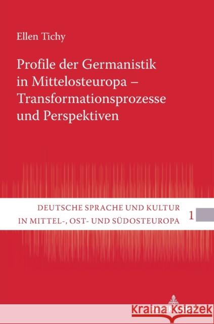 Profile der Germanistik in Mittelosteuropa - Transformationsprozesse und Perspektiven Tichy, Ellen 9783631853344 Peter Lang Gmbh, Internationaler Verlag Der W