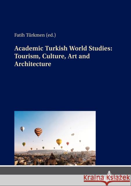 Academic Turkish World Studies: Tourism, Culture, Art and Architecture Fatih Turkmen   9783631853467 Peter Lang AG