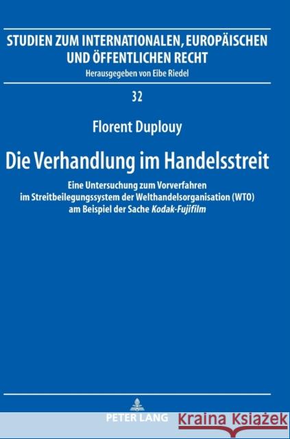 Die Verhandlung im Handelsstreit; Eine Untersuchung zum Vorverfahren im Streitbeilegungssystem der Welthandelsorganisation (WTO) am Beispiel der Sache Riedel, Eibe 9783631853528 Peter Lang AG