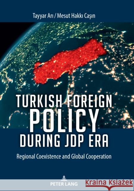 Turkish Foreign Policy during JDP Era; Regional Coexistence and Global Cooperation Ari, Tayyar 9783631854471