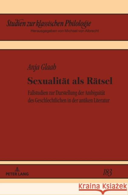 Sexualität als Rätsel; Fallstudien zur Darstellung der Ambiguität des Geschlechtlichen in der antiken Literatur Albrecht, Michael 9783631855003 Peter Lang (JL)