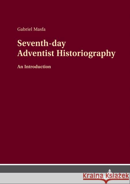 Seventh-Day Adventist Historiography: An Introduction Masfa, Gabriel 9783631855027 Peter Lang AG