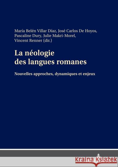 La Néologie Des Langues Romanes: Nouvelles Approches, Dynamiques Et Enjeux Renner, Vincent 9783631855072 Peter Lang Gmbh, Internationaler Verlag Der W