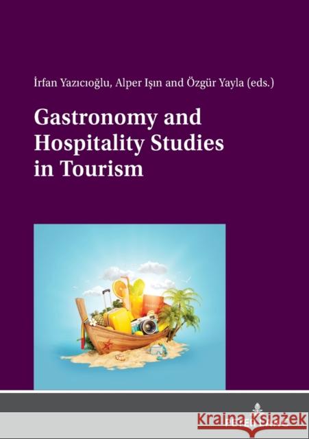 Gastronomy and Hospitality Studies in Tourism Irfan Yazicioglu Alper Isin OEzgur Yayla 9783631855232 Peter Lang AG