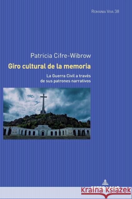 Giro cultural de la memoria; La Guerra Civil a través de sus patrones narrativos Cifre-Wibrow, Patricia 9783631855461 Peter Lang AG