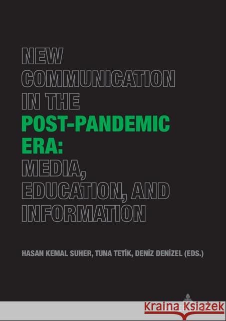 New Communication in the Post-Pandemic Era: Media, Education, and Information Süher, Hasan Kemal 9783631855652 Peter Lang AG