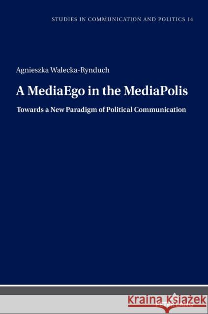 A Mediaego in the Mediapolis. Towards a New Paradigm of Political Communication Dobek-Ostrowska, Boguslawa 9783631855768 Peter Lang Gmbh, Internationaler Verlag Der W