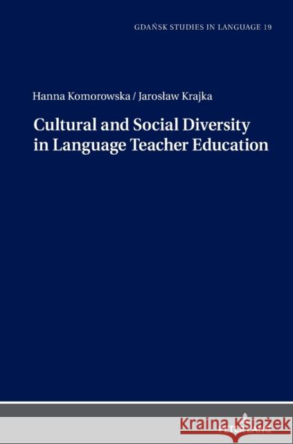 Cultural and Social Diversity in Language Teacher Education Hanna Komorowska Jaroslaw Krajka  9783631855867 Peter Lang AG