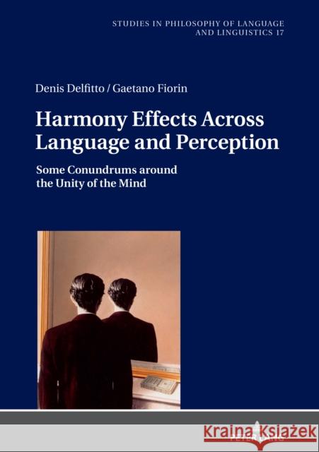 Harmony Effects Across Language and Perception: Some Conundrums around the Unity of the Mind Gaetano Fiorin Denis Delfitto  9783631855942 Peter Lang AG