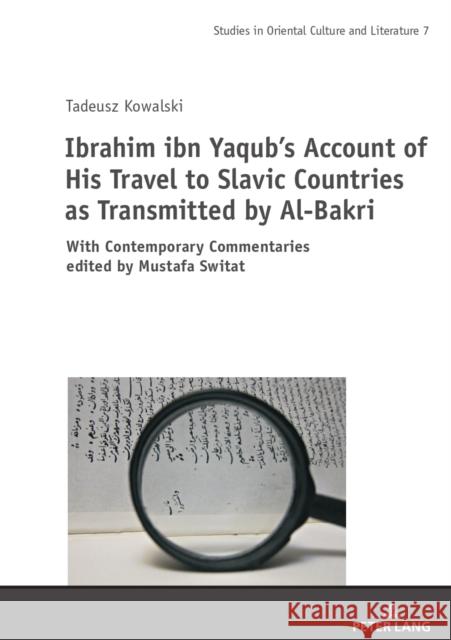 Ibrahim Ibn Yaqub's Account of His Travel to Slavic Countries as Transmitted by Al-Bakri: With Contemporary Commentaries Edited by Mustafa Switat Switat, Mustafa 9783631856086