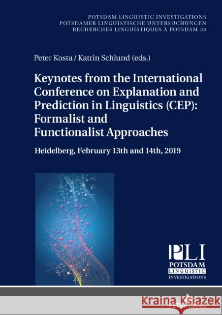 Keynotes from the International Conference on Explanation and Prediction in Linguistics (Cep): Formalist and Functionalist Approaches: Heidelberg, Feb Kosta, Peter 9783631856628 Peter Lang AG