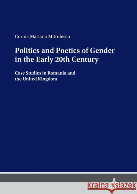 Politics and Poetics of Gender in the Early 20th Century: Case Studies in Romania and the United Kingdom Corina Mitrulescu   9783631856680 Peter Lang AG