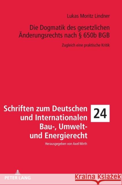 Die Dogmatik Des Gesetzlichen Aenderungsrechts Nach § 650b Bgb: Zugleich Eine Praktische Kritik Wirth, Axel 9783631856727