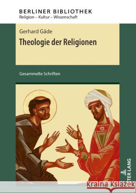 Theologie der Religionen; Gesammelte Schriften Gäde, Gerhard 9783631856994 Peter Lang Gmbh, Internationaler Verlag Der W