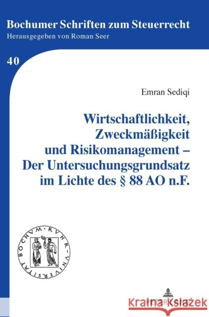 Wirtschaftlichkeit, Zweckmaeßigkeit Und Risikomanagement - Der Untersuchungsgrundsatz Im Lichte Des § 88 Ao N.F. Sediqi, Emran 9783631857199