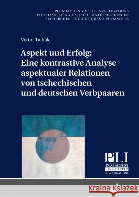 Aspekt und Erfolg: Eine kontrastive Analyse aspektualer Relationen von tschechischen und deutschen Verbpaaren Peter Kosta Viktor Tich 9783631857885 Peter Lang Gmbh, Internationaler Verlag Der W