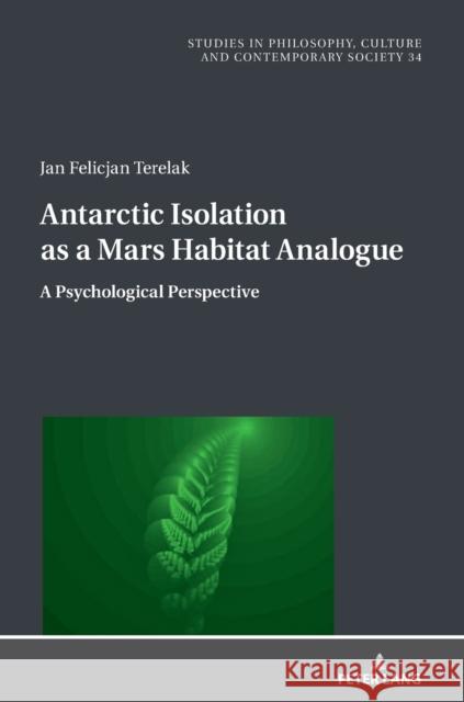 Antarctic Isolation as a Mars Habitat Analogue: A Psychological Perspective Jan Felicjan Terelak 9783631857908 Peter Lang Gmbh, Internationaler Verlag Der W