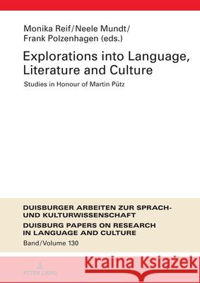 Explorations into Language, Literature and Culture; Studies in Honour of Martin P?tz Monika Reif Neele Mundt Frank Polzenhagen 9783631858004 Peter Lang D