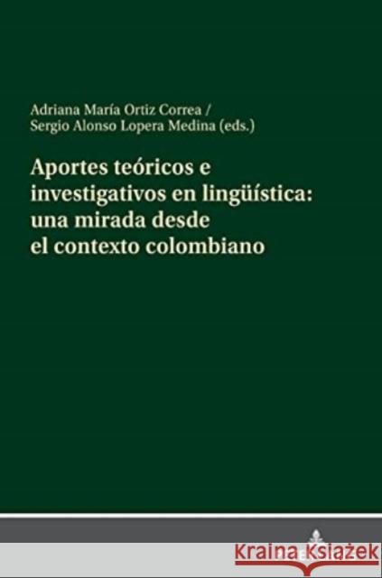 Aportes Teóricos E Investigativos En Lingueística: Una Mirada Desde El Contexto Colombiano Ortiz Correa, Adriana María 9783631859018 Peter Lang Gmbh, Internationaler Verlag Der W