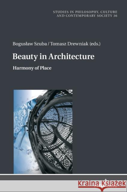 Beauty in Architecture: Harmony of Place Boguslaw Paz Boguslaw Szuba Tomasz Drewniak 9783631859261 Peter Lang Gmbh, Internationaler Verlag Der W