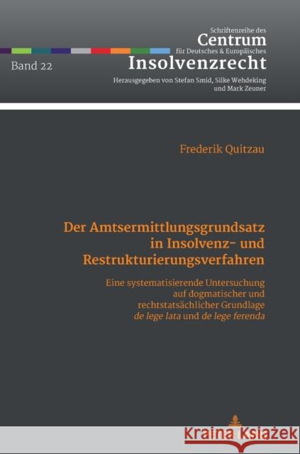 Der Amtsermittlungsgrundsatz in Insolvenz- und Restrukturierungsverfahren; Eine systematisierende Untersuchung auf dogmatischer und rechtstatsächliche Quitzau, Frederik 9783631859322 Peter Lang D