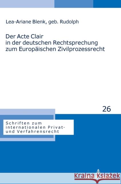 Der Acte Clair in der deutschen Rechtsprechung zum Europäischen Zivilprozessrecht Blenk, Lea-Ariane Felicitas 9783631859698 Peter Lang Gmbh, Internationaler Verlag Der W