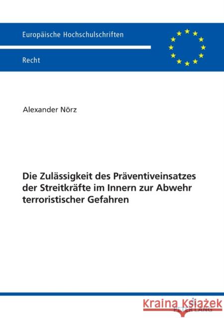 Die Zulaessigkeit Des Praeventiveinsatzes Der Streitkraefte Im Innern Zur Abwehr Terroristischer Gefahren N 9783631859964 Peter Lang Gmbh, Internationaler Verlag Der W