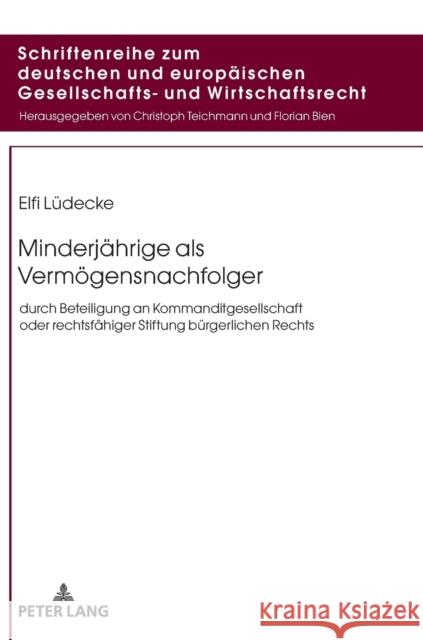 Minderjaehrige ALS Vermoegensnachfolger: Durch Beteiligung an Kommanditgesellschaft Oder Rechtsfaehiger Stiftung Buergerlichen Rechts Teichmann, Christoph 9783631859971