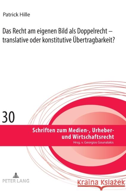 Das Recht am eigenen Bild als Doppelrecht; translative oder konstitutive Übertragbarkeit? Gounalakis, Georgios 9783631859988 Peter Lang Gmbh, Internationaler Verlag Der W