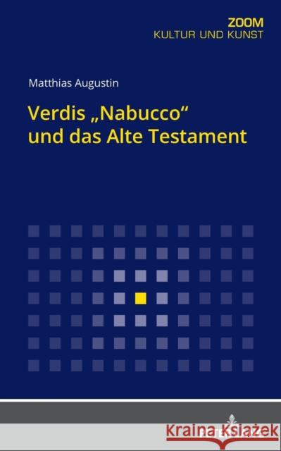Verdis Nabucco und das Alte Testament Augustin, Matthias 9783631860052 Peter Lang Gmbh, Internationaler Verlag Der W
