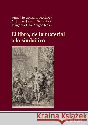 El libro, de lo material a lo simbólico Fernando González Moreno, Fernando 9783631860090 Peter Lang AG