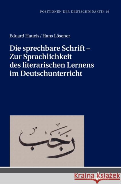 Die sprechbare Schrift - Zur Sprachlichkeit des literarischen Lernens im Deutschunterricht Eduard Haueis Hans L 9783631860403 Peter Lang D