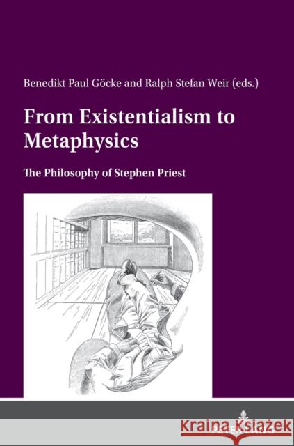 From Existentialism to Metaphysics: The Philosophy of Stephen Priest Benedikt Paul Goecke Ralph Weir  9783631860939 Peter Lang AG