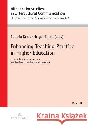 Enhancing Teaching Practice in Higher Education: International Perspectives on Academic Teaching and Learning Beatrix Kre? Beatrix Kress Holger Kusse 9783631860977 Peter Lang Publishing