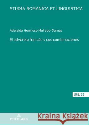El Adverbio Francés Y Sus Combinaciones López Serena, Araceli 9783631861110
