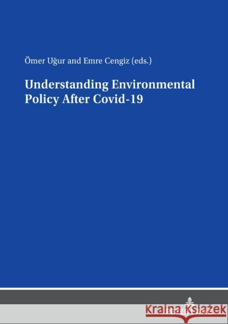 Understanding Environmental Policy After Covid-19 OEmer UGUR Emre Cengiz  9783631861127 Peter Lang AG