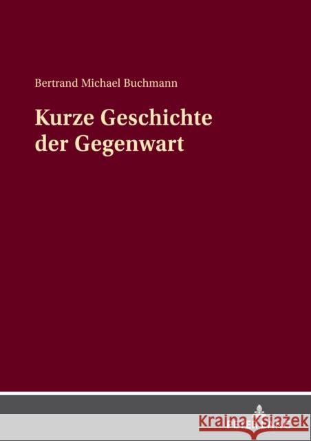 Kurze Geschichte der Gegenwart Buchmann, Bertrand Michael 9783631861165 Peter Lang Gmbh, Internationaler Verlag Der W