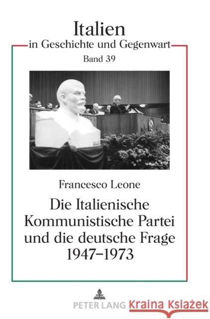 Die Italienische Kommunistische Partei Und Die Deutsche Frage 1947-1973 Christian Jansen Francesco Sebastian Leone 9783631861257