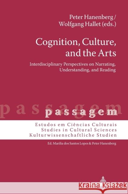 Cognition, Culture, and the Arts; Interdisciplinary Perspectives on Narrating, Understanding, and Reading Hanenberg, Peter 9783631861264 Peter Lang Gmbh, Internationaler Verlag Der W