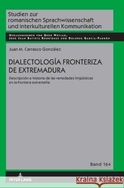 Dialectología fronteriza de Extremadura; Descripción e historia de las variedades lingüísticas en la frontera extremeña Carrasco González, Juan M. 9783631861387 Peter Lang AG