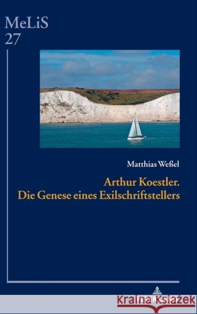 Arthur Koestler. Die Genese Eines Exilschriftstellers Peter Seibert Matthias We 9783631861547