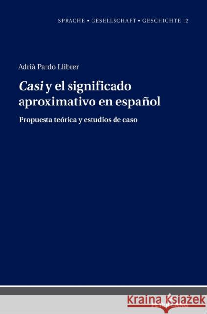 Casi Y El Significado Aproximativo En Español: Propuesta Teórica Y Estudios de Caso Borreguero Zuloaga, Margarita Natalia 9783631861622 Peter Lang Gmbh, Internationaler Verlag Der W