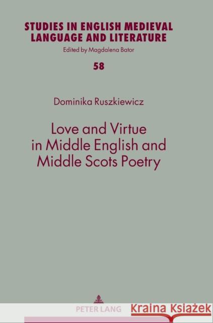 Love and Virtue in Middle English and Middle Scots Poetry Dominika Ruszkiewicz 9783631861738 Peter Lang Gmbh, Internationaler Verlag Der W