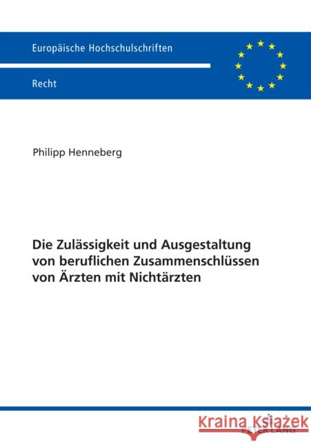 Die Zulässigkeit und Ausgestaltung von beruflichen Zusammenschlüssen von Ärzten mit Nichtärzten Henneberg, Philipp 9783631861998 Peter Lang Gmbh, Internationaler Verlag Der W